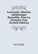 Cartouche: Histoire Authentique Recueillie, Pour La Premiere Fois (French Edition), Le Grand 