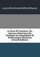 La Terre Et L'homme: Ou, Aperc?u Historique De G?ologie, De G?ographie Et D'ethnologie G?n?rales (French Edition), Louis Ferdinand Alfred Maury 