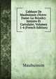 L'abbaye De Maubuisson (Notre-Dame-La-Royale): histoire Et Cartulaire, Volumes 1-4 (French Edition), Maubuisson 