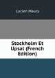 Stockholm Et Upsal (French Edition), Lucien Maury 