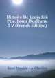 Histoire De Louis Xii: Ptie. Louis D'orl?ans. 3 V (French Edition), Rene Maulde-La-Claviere 