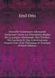 Nouvelle Grammaire Allemande Contenant Outre Les Principales R?gles De La Langue Allemande: Des Th?mes, Des Lectures Et Des Conversations D'apr?s Une . Fois Th?orique Et Pratique (French Edition), Emil Otto 