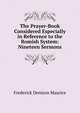 The Prayer-Book Considered Especially in Reference to the Romish System: Nineteen Sermons, Maurice Frederick Denison 