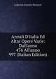 Annali D'italia Ed Altre Opere Varie: Dall'anno 476 All'anno 997 (Italian Edition), Muratori Lodovico Antonio 