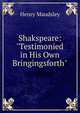 Shakspeare: "Testimonied in His Own Bringingsforth", Maudsley Henry 