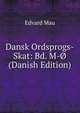Dansk Ordsprogs-Skat: Bd. M-O (Danish Edition), Edvard Mau 