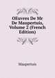 OEuvres De Mr De Maupertuis, Volume 2 (French Edition), Maupertuis 