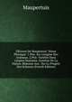 OEuvres De Maupertuis: V?nus Physique: 1.Ptie. Sur L'origine Des Animaux. 2.Ptie. Vari?t?s Dans L'espece Humaine. Syst?me De La Nature. R?ponse Aux . Sur Le Progr?s Des Sciences (French Edition), Maupertuis 