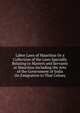 Labor Laws of Mauritius Or a Collection of the Laws Specially Relating to Masters and Servants at Mauritius Including the Acts of the Government of India On Emigration to That Colony, 
