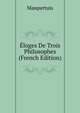 Eloges De Trois Philosophes (French Edition), Maupertuis 