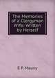 The Memories of a Clergyman Wife: Written by Herself, E P. Mauny 