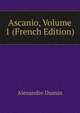 Ascanio, Volume 1 (French Edition), Alexandre Dumas 