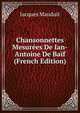 Chansonnettes Mesurees De Ian-Antoine De Baif (French Edition), Jacques Mauduit 