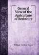 General View of the Agriculture of Berkshire, William Fordyce Mavor 