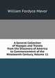 A General Collection of Voyages and Travels from the Discovery of America to Commencement of the Nineteenth Century, Volume 11, William Fordyce Mavor 