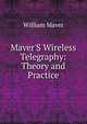 Maver'S Wireless Telegraphy: Theory and Practice, William Maver 