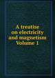 A treatise on electricity and magnetism Volume 1, 
