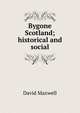 Bygone Scotland; historical and social, David Maxwell 