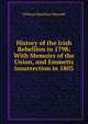 History of the Irish Rebellion in 1798: With Memoirs of the Union, and Emmetts Insurrection in 1803, Maxwell William Hamilton 