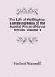 The Life of Wellington: The Restoration of the Martial Power of Great Britain, Volume 1, Maxwell Herbert 