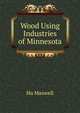 Wood Using Industries of Minnesota, Hu Maxwell 