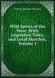 Wild Sports of the West: With Legendary Tales, and Local Sketches, Volume 1, Maxwell William Hamilton 