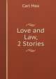 Love and Law, 2 Stories, Carl Max 
