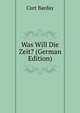 Was Will Die Zeit? (German Edition), Curt Barday 
