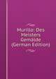 Murillo: Des Meisters Gemalde (German Edition), 