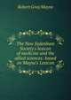The New Sydenham Society's lexicon of medicine and the allied sciences: based on Mayne's Lexicon, Robert Gray Mayne 