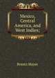 Mexico, Central America, and West Indies;, Brantz Mayer 