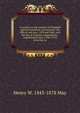 A treatise on the statutes of Elizabeth against fraudulent conveyances; the Bills of sale acts, 1878 and 1882; and the law of voluntary dispositions . unpublished cases (1700-1733) from the Co, Henry W. 1843-1878 May 