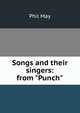 Songs and their singers: from "Punch", Phil May 