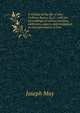 A memoir of the life of John Codman Ropes, LL.D.: with the proceedings of various societies, addresses, papers, and resolutions in commemoration of him, Joseph May 