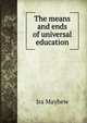 The means and ends of universal education, Ira Mayhew 