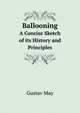 Ballooning. A Concise Sketch of its History and Principles, Gustav May 