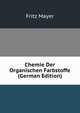 Chemie Der Organischen Farbstoffe (German Edition), Fritz Mayer 