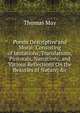 Poems Descriptive and Moral: Consisting of Imitations, Translations, Pastorals, Narrations, and Various Reflections On the Beauties of Nature, &c, Thomas May 