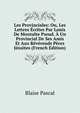 Les Provinciales: Ou, Les Lettres Ecrites Par Louis De Montalte Pseud. A Un Provincial De Ses Amis Et Aux Reverends Peres Jesuites (French Edition), Blaise Pascal 