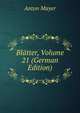 Blatter, Volume 21 (German Edition), Anton Mayer 
