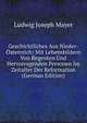 Geschichtliches Aus Nieder-Osterreich: Mit Lebensbildern Von Regenten Und Hervorragenden Personen Im Zeitalter Der Reformation (German Edition), Ludwig Joseph Mayer 