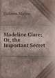 Madeline Clare; Or, the Important Secret, Colburn Mayne 