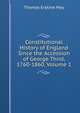 Constitutional History of England Since the Accession of George Third, 1760-1860, Volume 1, Thomas Erskine May 
