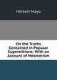 On the Truths Contained in Popular Superstitions: With an Account of Mesmerism, Herbert Mayo 