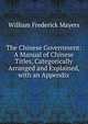 The Chinese Government: A Manual of Chinese Titles, Categorically Arranged and Explained, with an Appendix, William Frederick Mayers 