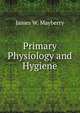 Primary Physiology and Hygiene, James W. Mayberry 