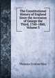 The Constitutional History of England Since the Accession of George the Third, 1760-1860, Volume 3, Thomas Erskine May 
