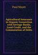 Agricultural Insurance in Organic Connection with Savings-Banks, Land-Credit, and the Commutation of Debts, Paul Mayet 