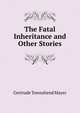 The Fatal Inheritance and Other Stories, Gertrude Townshend Mayer 