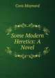 Some Modern Heretics: A Novel, Cora Maynard 